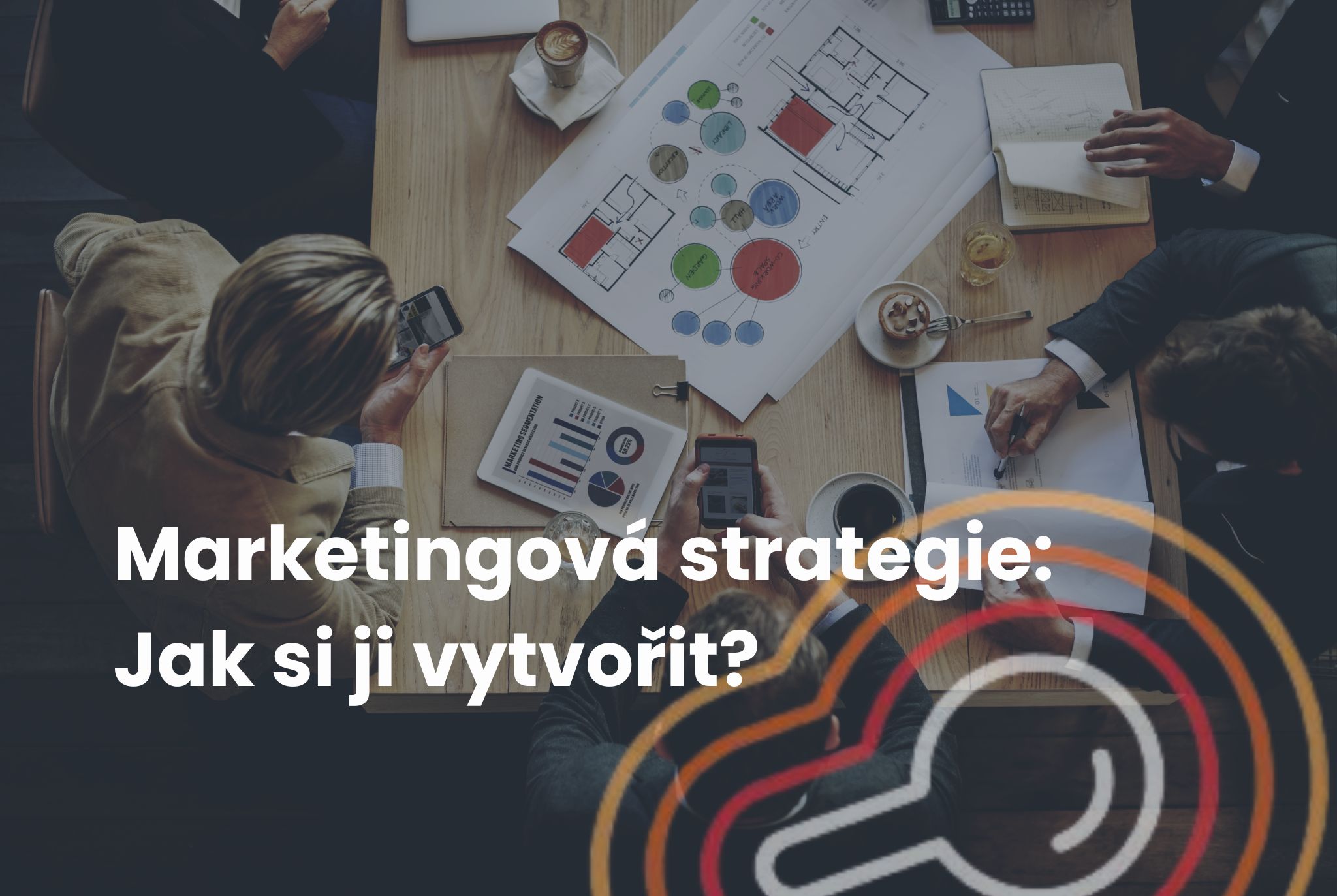 Marketingová strategie: Jak si ji vytvořit? [Praktický návod]